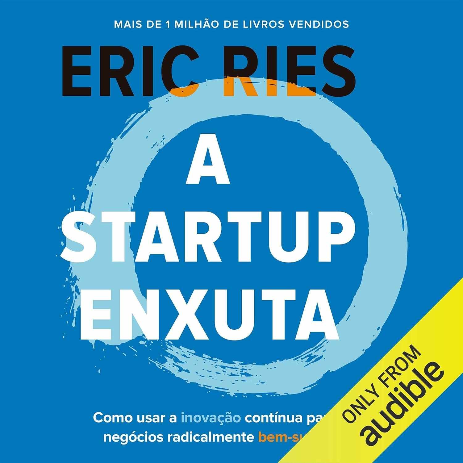 A Startup Enxuta: Inovação Contínua para Negócios de Sucesso Radical