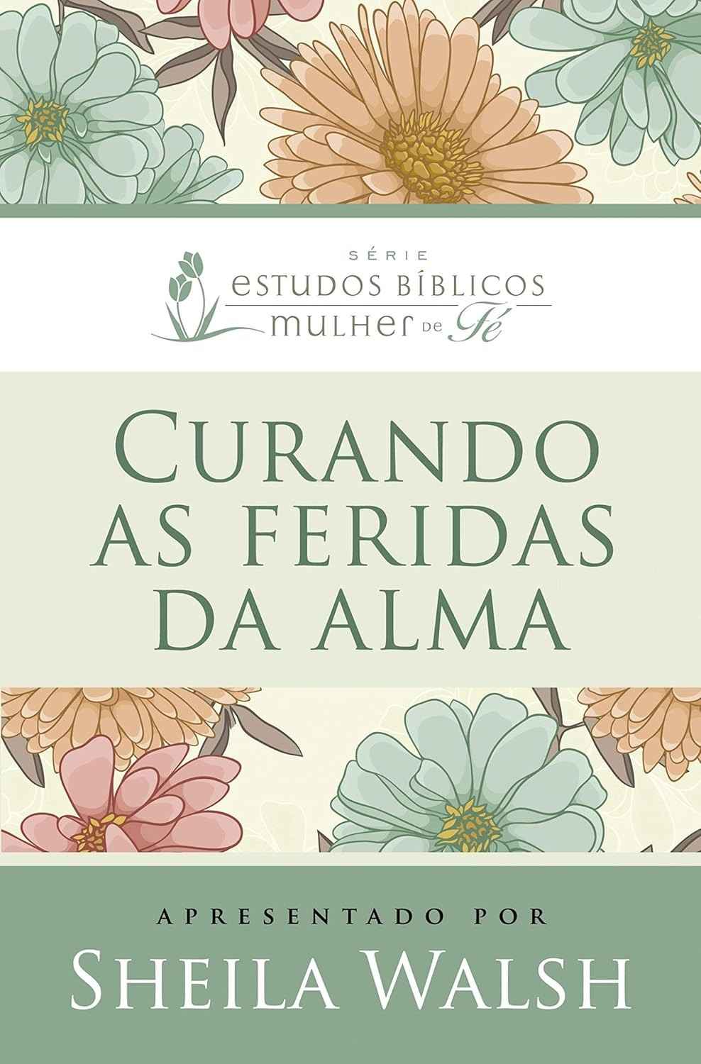 Curando as Feridas da Alma: Estudos Bíblicos para Mulheres de Fé