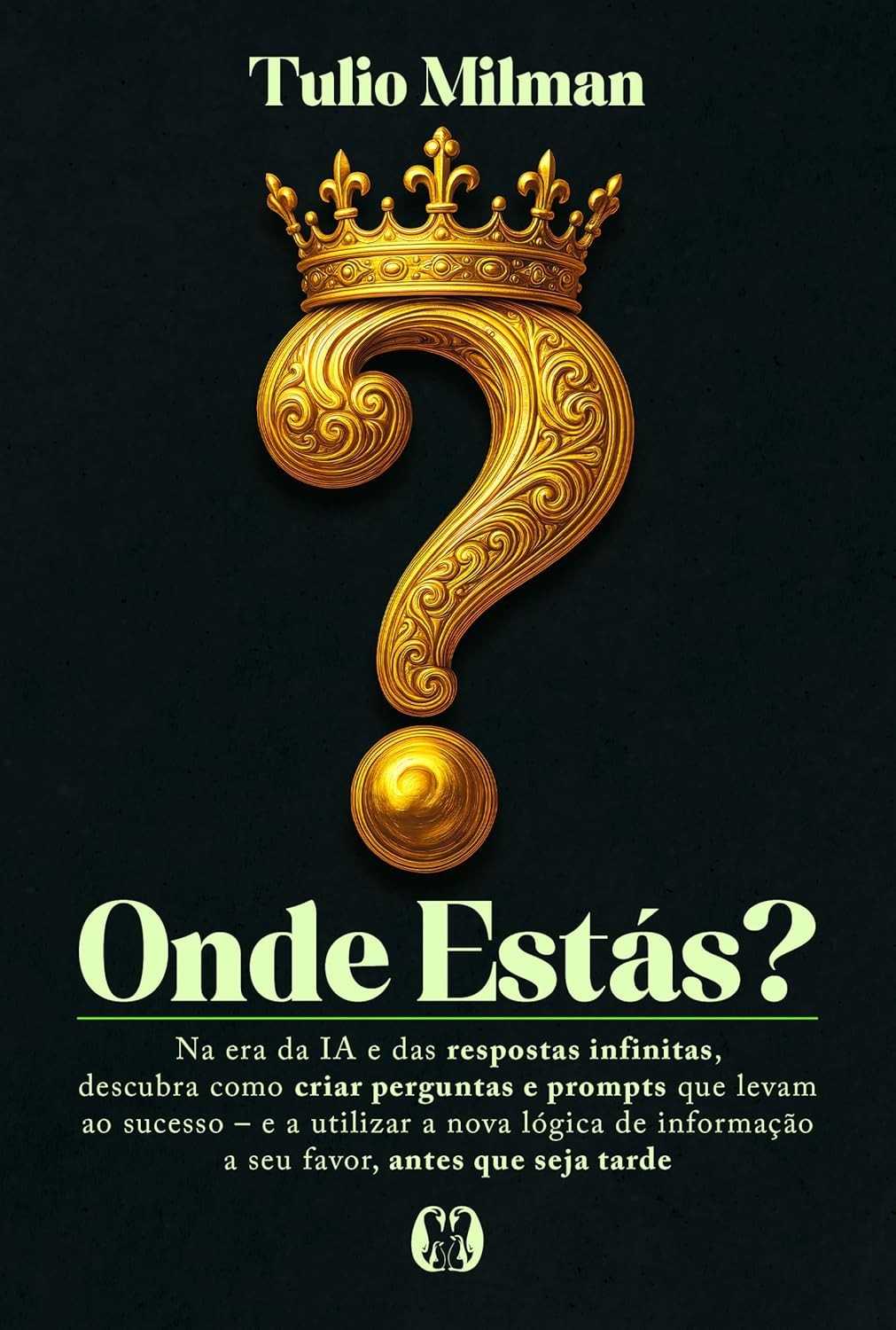 Onde Estás?: Domine a Arte de Perguntar na Era da IA e da Informação Infinita
