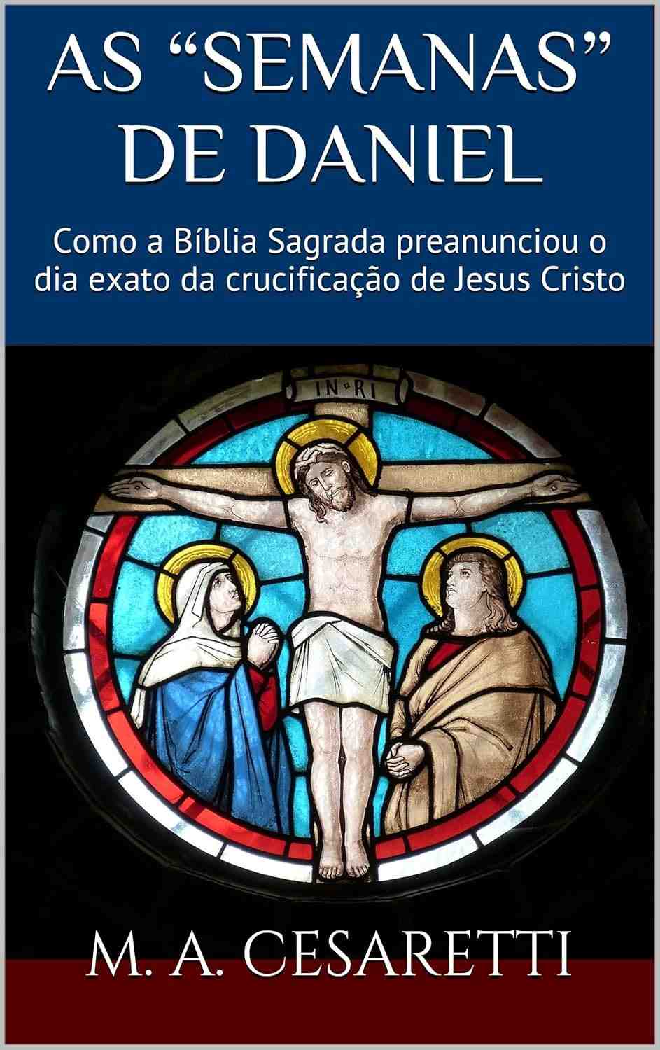 As Semanas de Daniel: Descubra o Dia Exato da Crucificação de Jesus na Bíblia