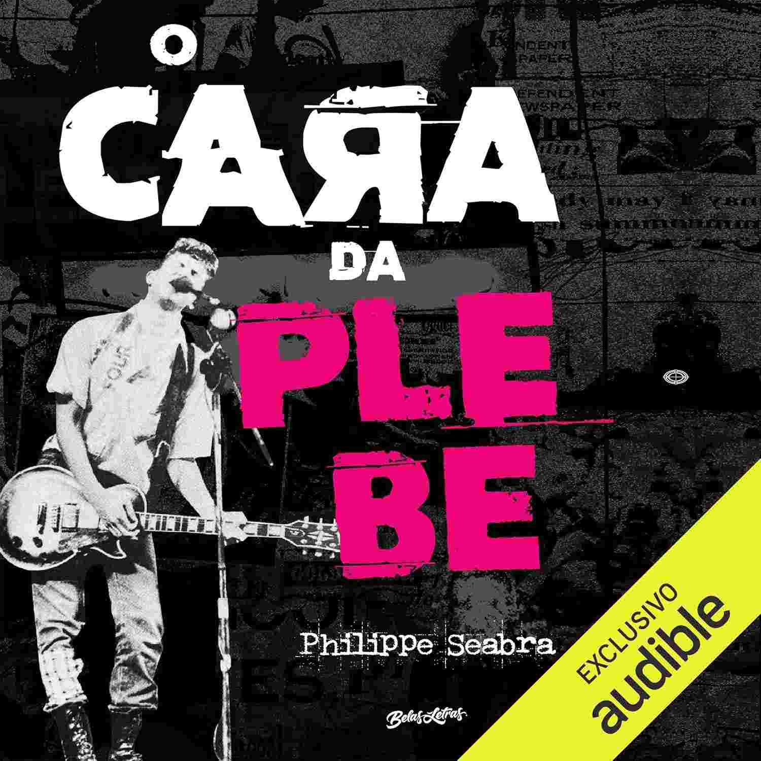 O Cara da Plebe: A História Inédita de Philippe Seabra e o Rock de Brasília