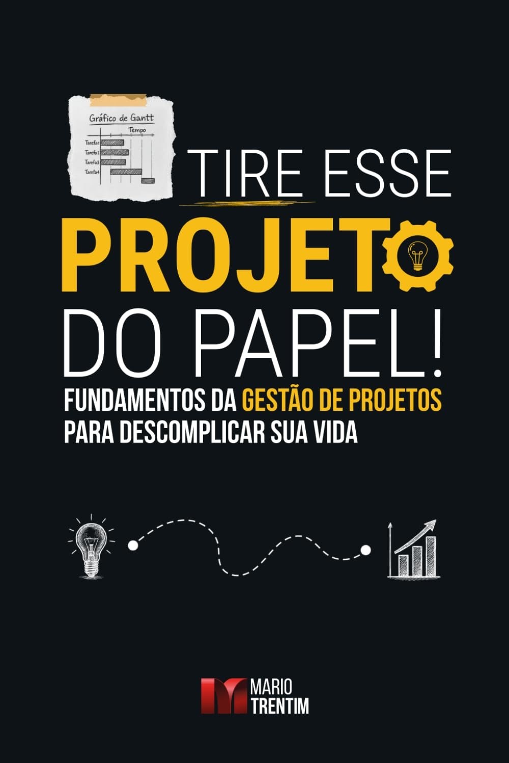 Tire Seus Projetos do Papel: Guia Essencial de Gestão de Projetos para Descomplicar Sua Vida