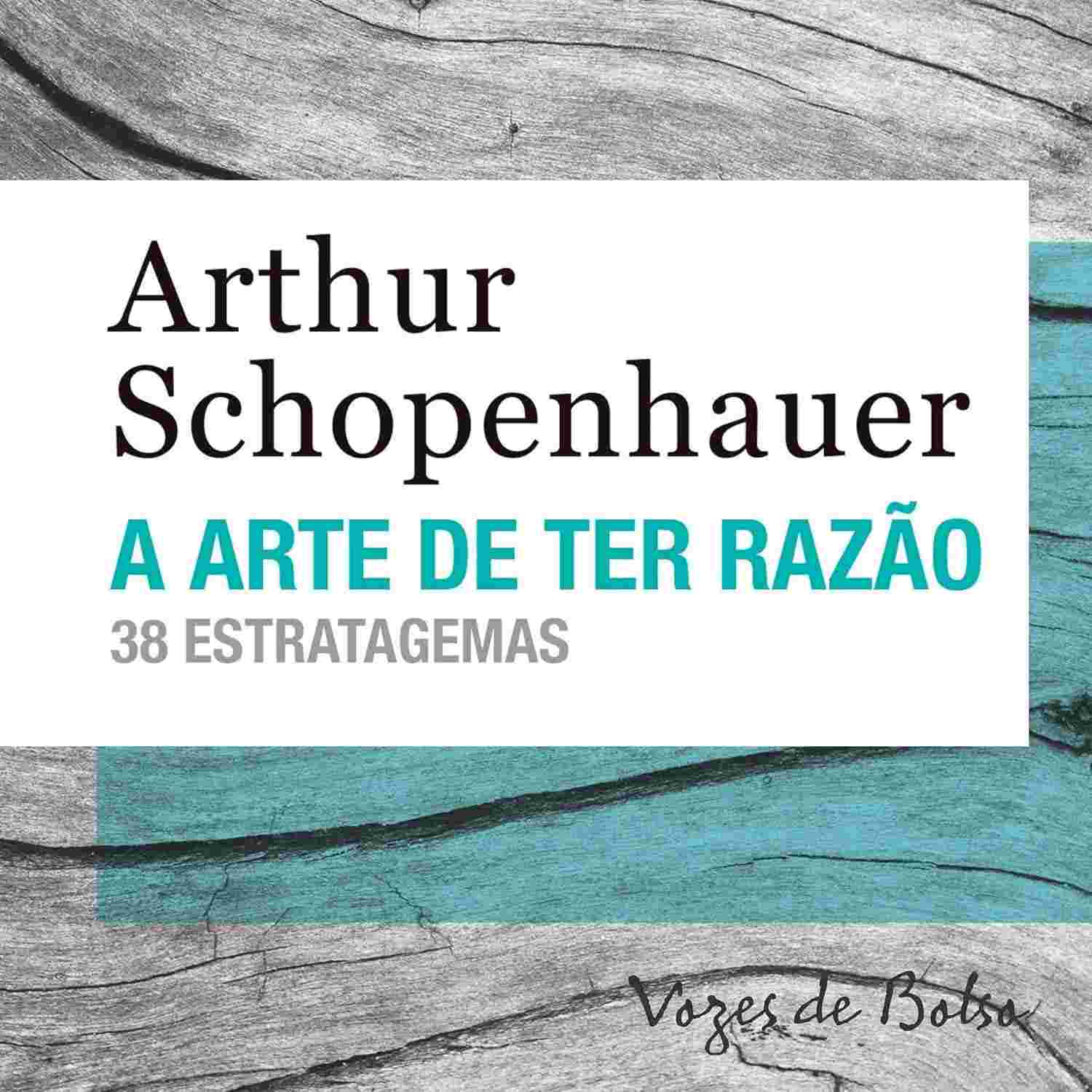 A Arte de Ter Razão: Domine Debates com 38 Estratagemas de Schopenhauer