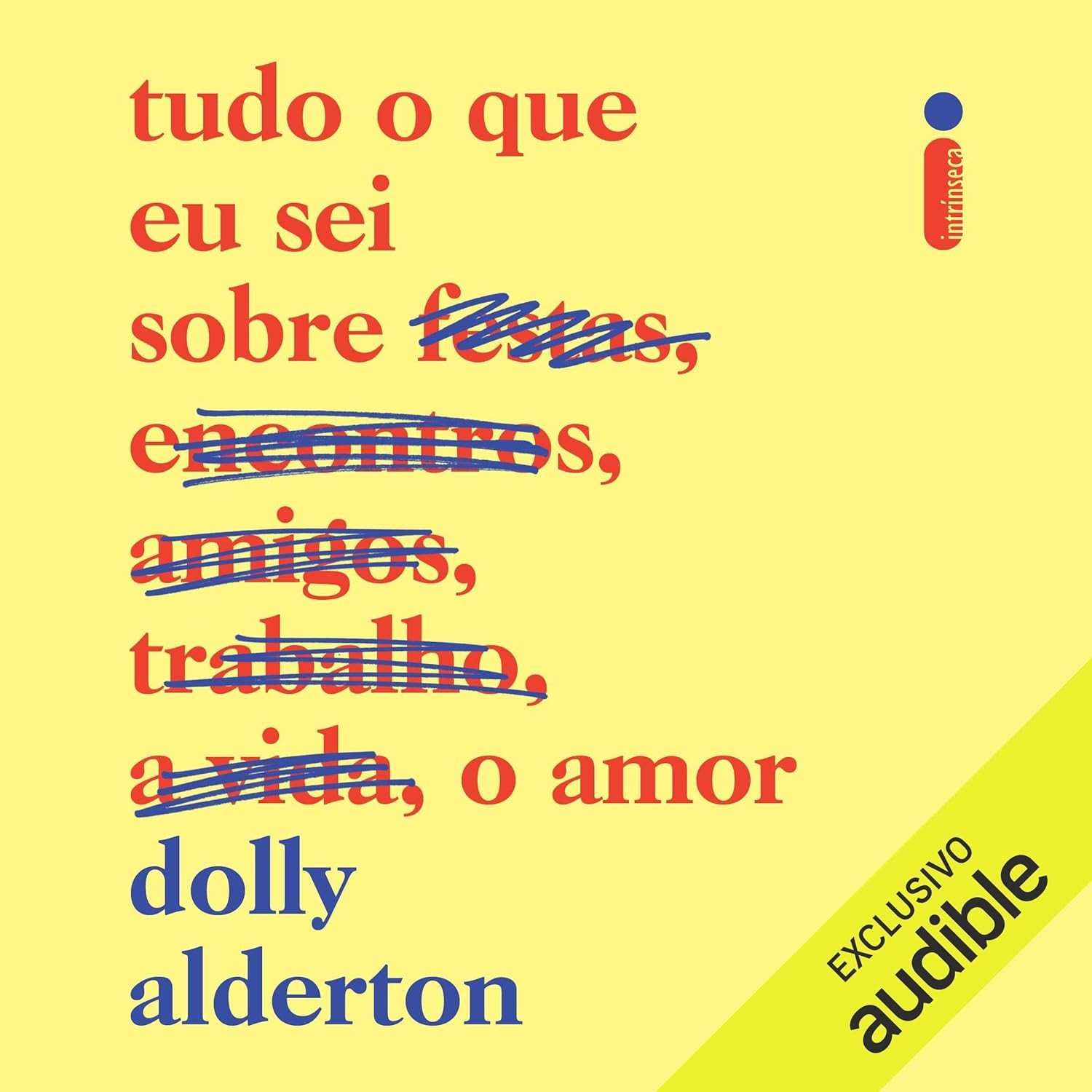 Tudo o Que Eu Sei Sobre o Amor: Memórias Hilárias e Emocionantes de Dolly Alderton