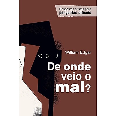 De Onde Veio o Mal? | William Edgar – Entenda a Origem do Sofrimento