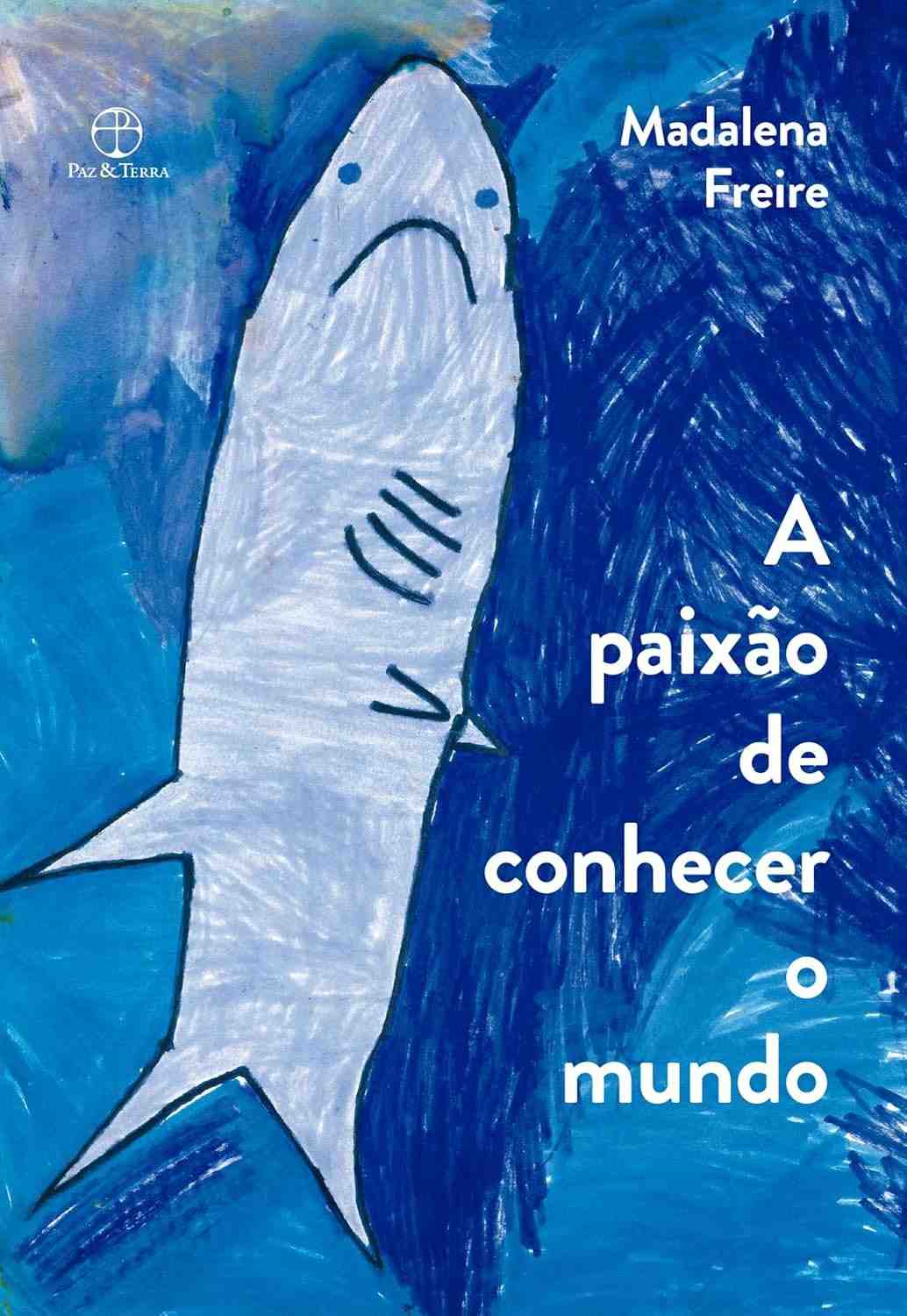 A Paixão de Conhecer o Mundo: Edição Comemorativa de Madalena Freire