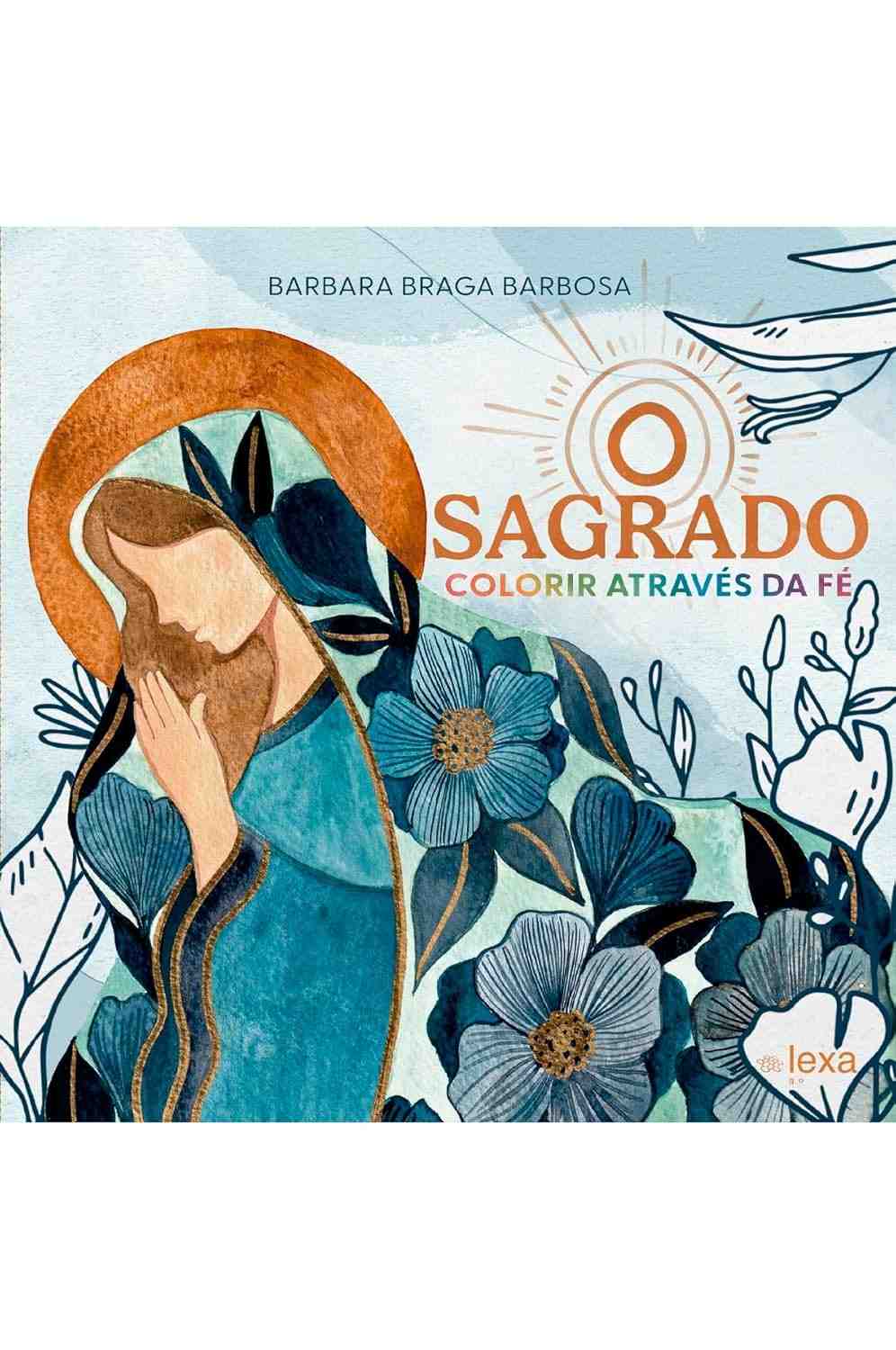 O Sagrado: Colorir com Fé e Paz - Ilustrações Inspiradoras de Nossa Senhora