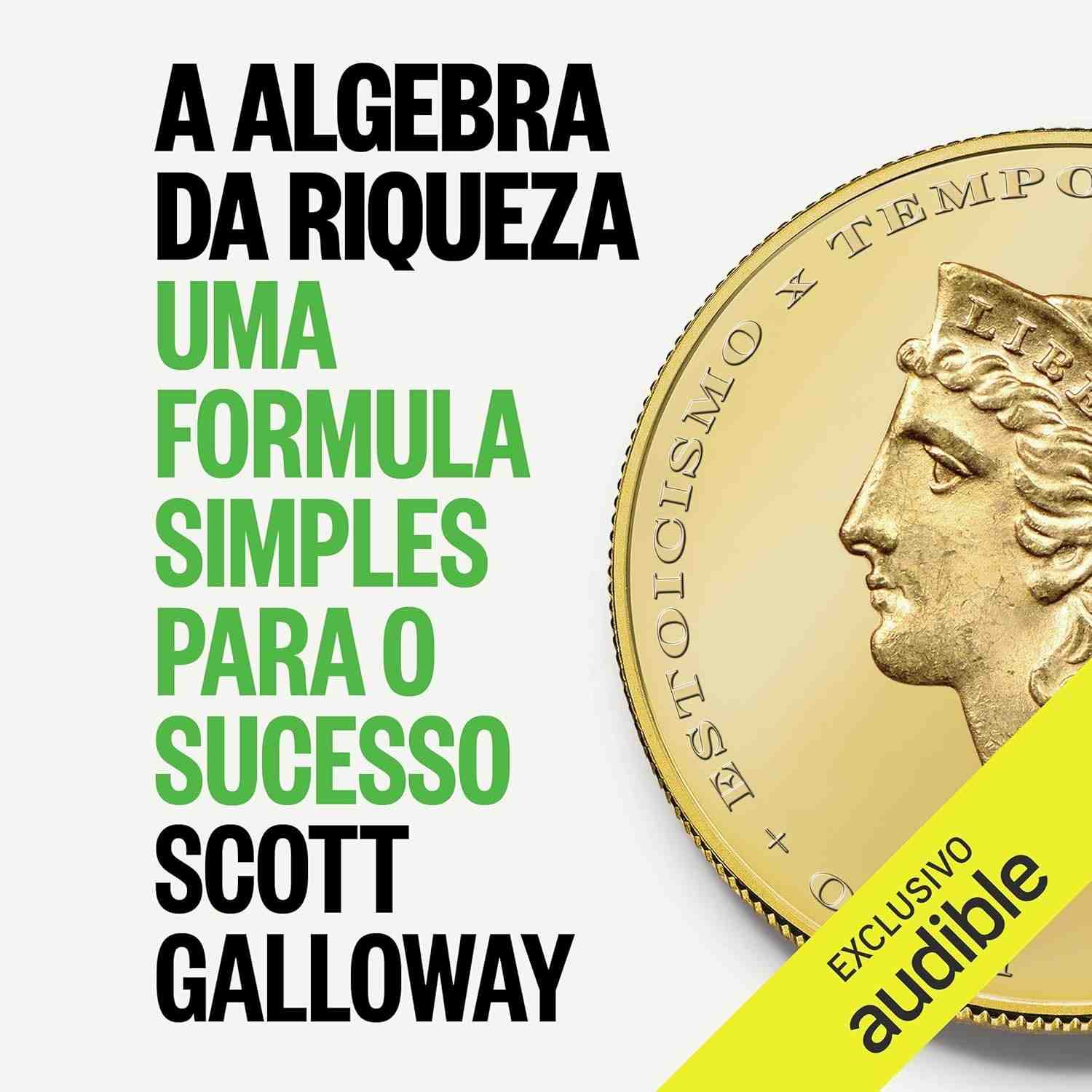 A Álgebra da Riqueza: O Guia Definitivo de Scott Galloway para o Sucesso Financeiro