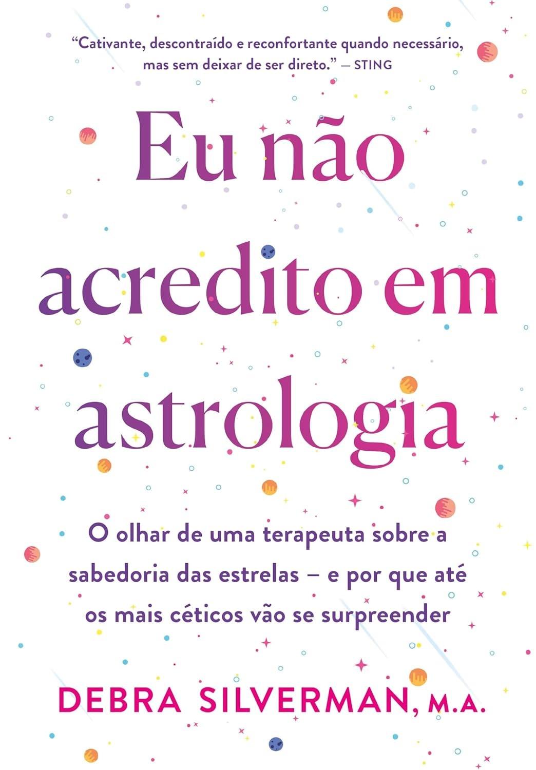 Eu Não Acredito em Astrologia: Descubra a Sabedoria das Estrelas com uma Terapeuta