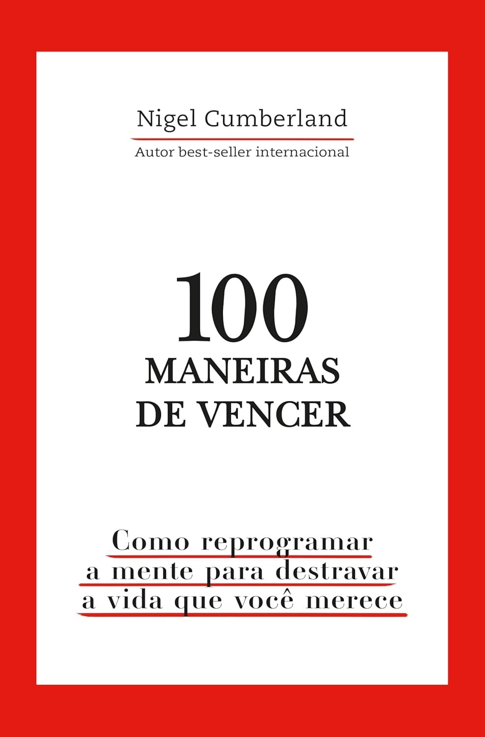 100 Maneiras de Vencer: Reprograme Sua Mente e Destrave a Vida dos Seus Sonhos