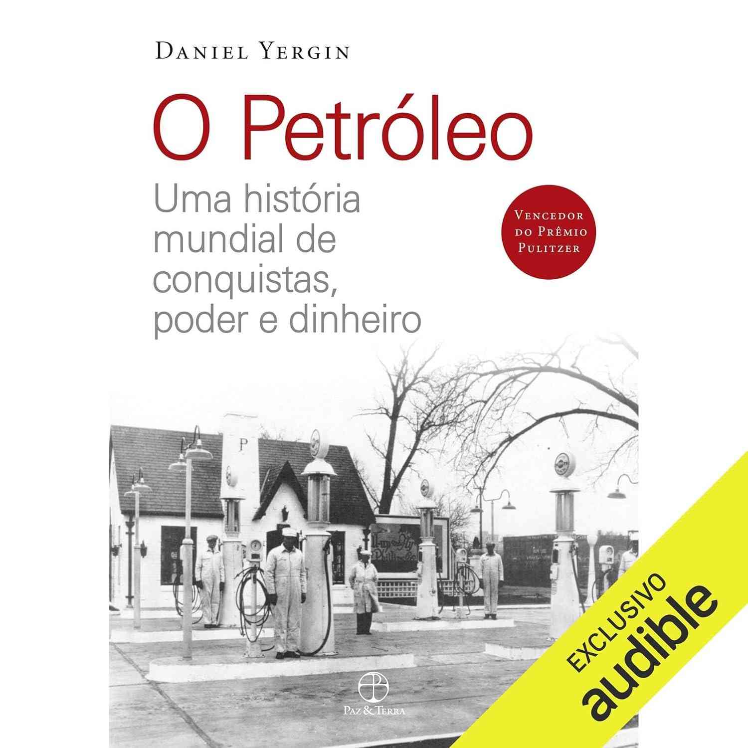 O Petróleo: Uma História Mundial de Poder, Dinheiro e Conquistas | Prêmio Pulitzer