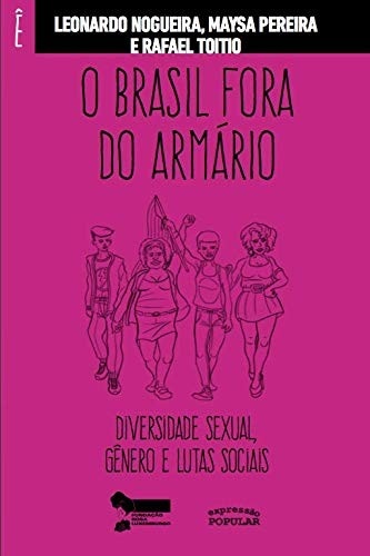 O Brasil Fora do Armário: Diversidade Sexual, Gênero e Lutas Sociais | Obra Essencial