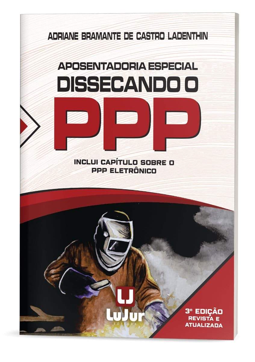 Aposentadoria Especial Desvendada: Guia Completo do PPP (3ª Edição)