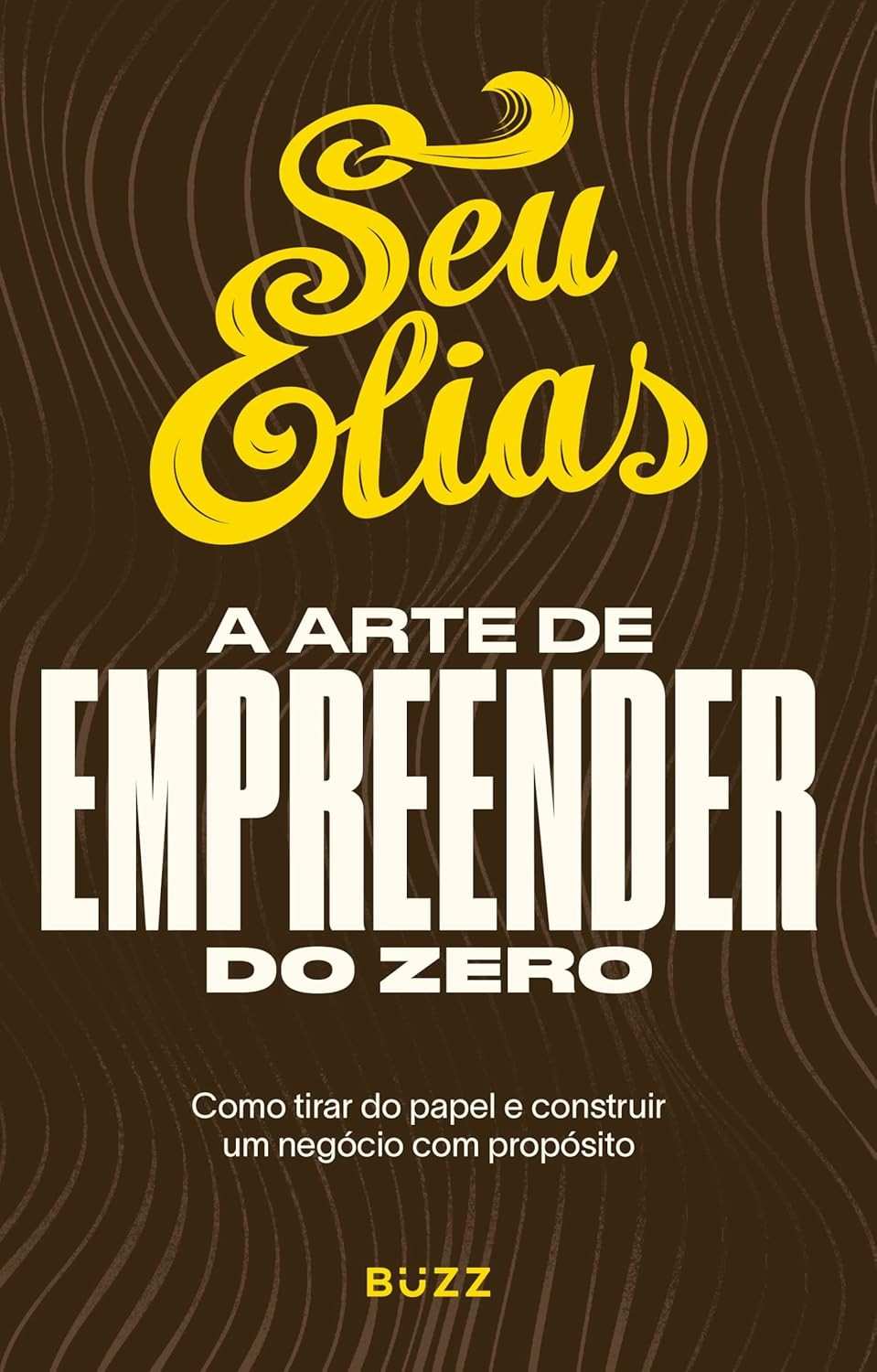 A Arte de Empreender do Zero: Construa um Negócio com Propósito e Cresça