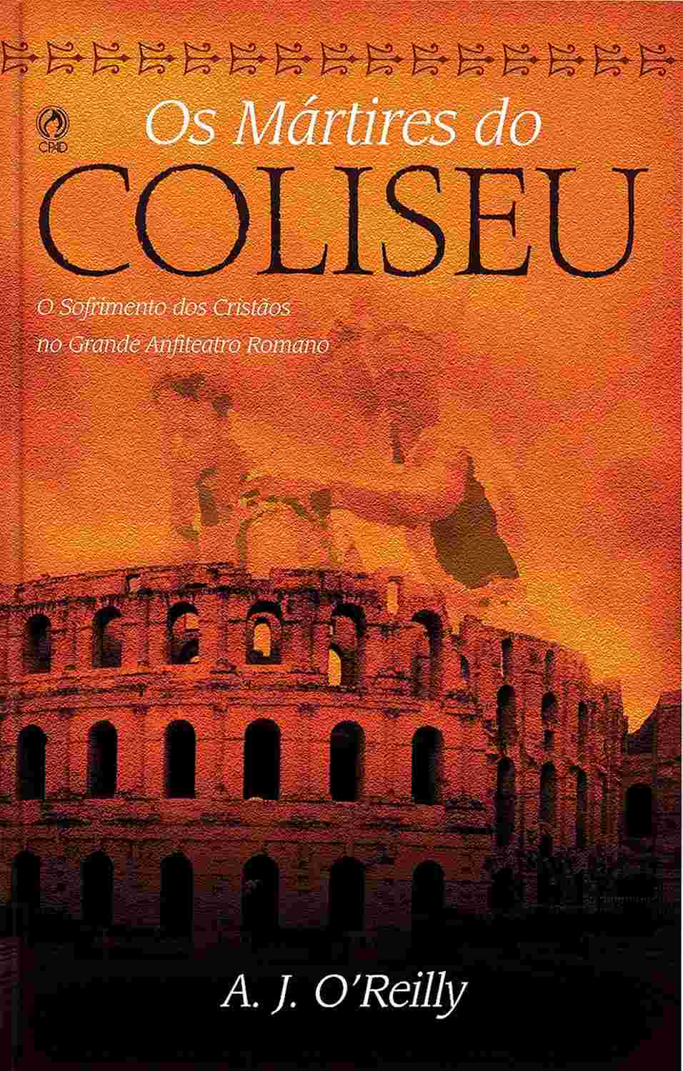 Os Mártires do Coliseu: A Coragem Cristã na Roma Antiga