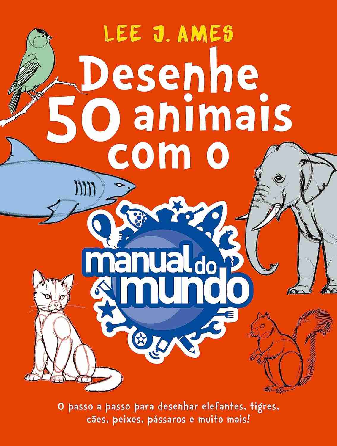 Desenhe 50 Animais Incríveis com o Manual do Mundo: Guia Passo a Passo Divertido!