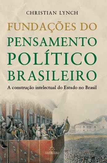 Fundações do Pensamento Político Brasileiro: A Construção Intelectual do Estado