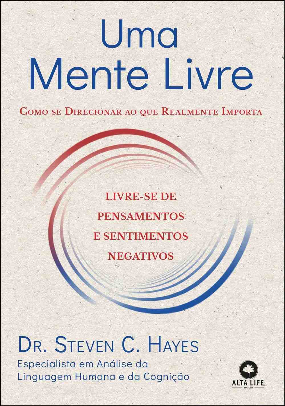 Uma Mente Livre: Domine a Flexibilidade Psicológica para Viver com Propósito