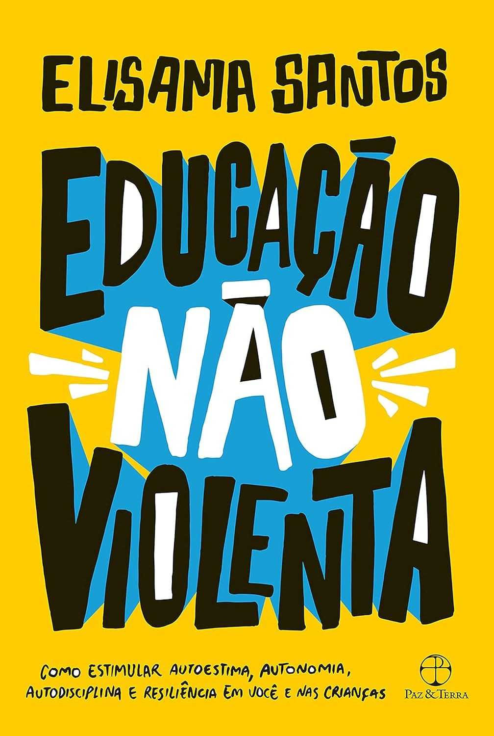 Educação Não Violenta: Guia Essencial para Autoestima, Autonomia e Resiliência