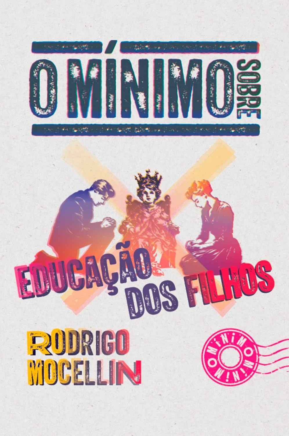 Educação dos Filhos: O Guia Essencial para Pais Atuantes e Firmes