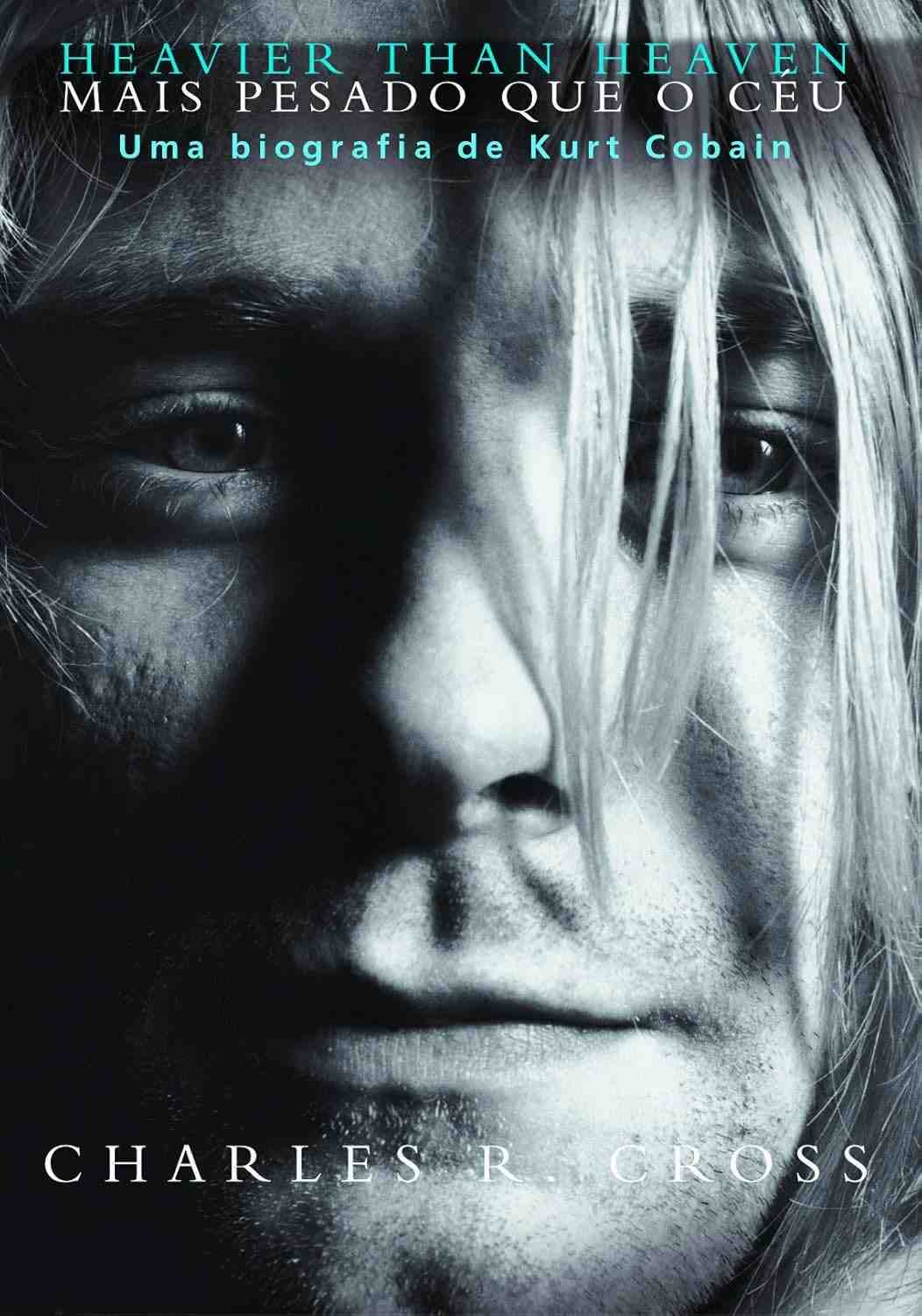 Heavier Than Heaven: A Biografia Definitiva de Kurt Cobain e o Legado do Nirvana