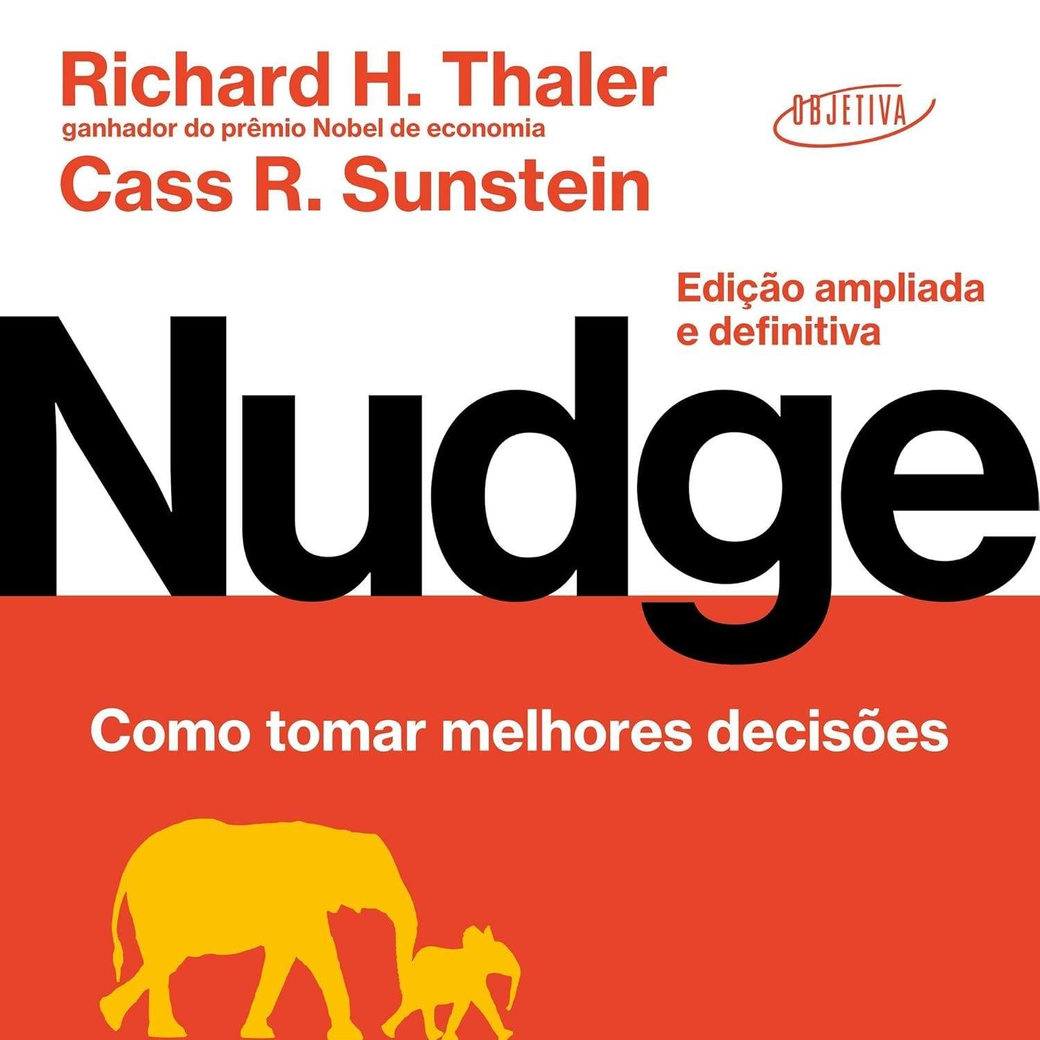 Nudge: Como Tomar Melhores Decisões - Edição Ampliada e Definitiva
