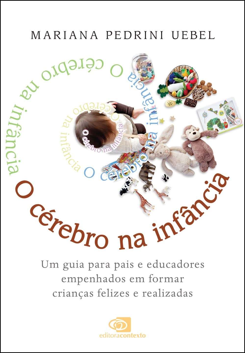 O Cérebro na Infância: Guia Essencial para Pais e Educadores Formarem Crianças Felizes e Realizadas