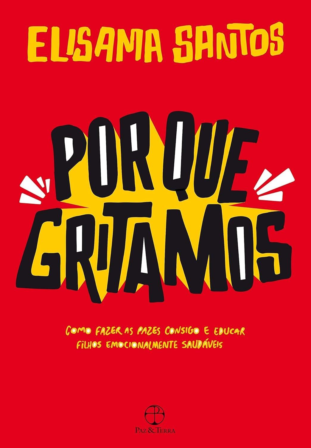 Por Que Gritamos: Eduque com Amor e Diálogo - O Guia Essencial para Pais