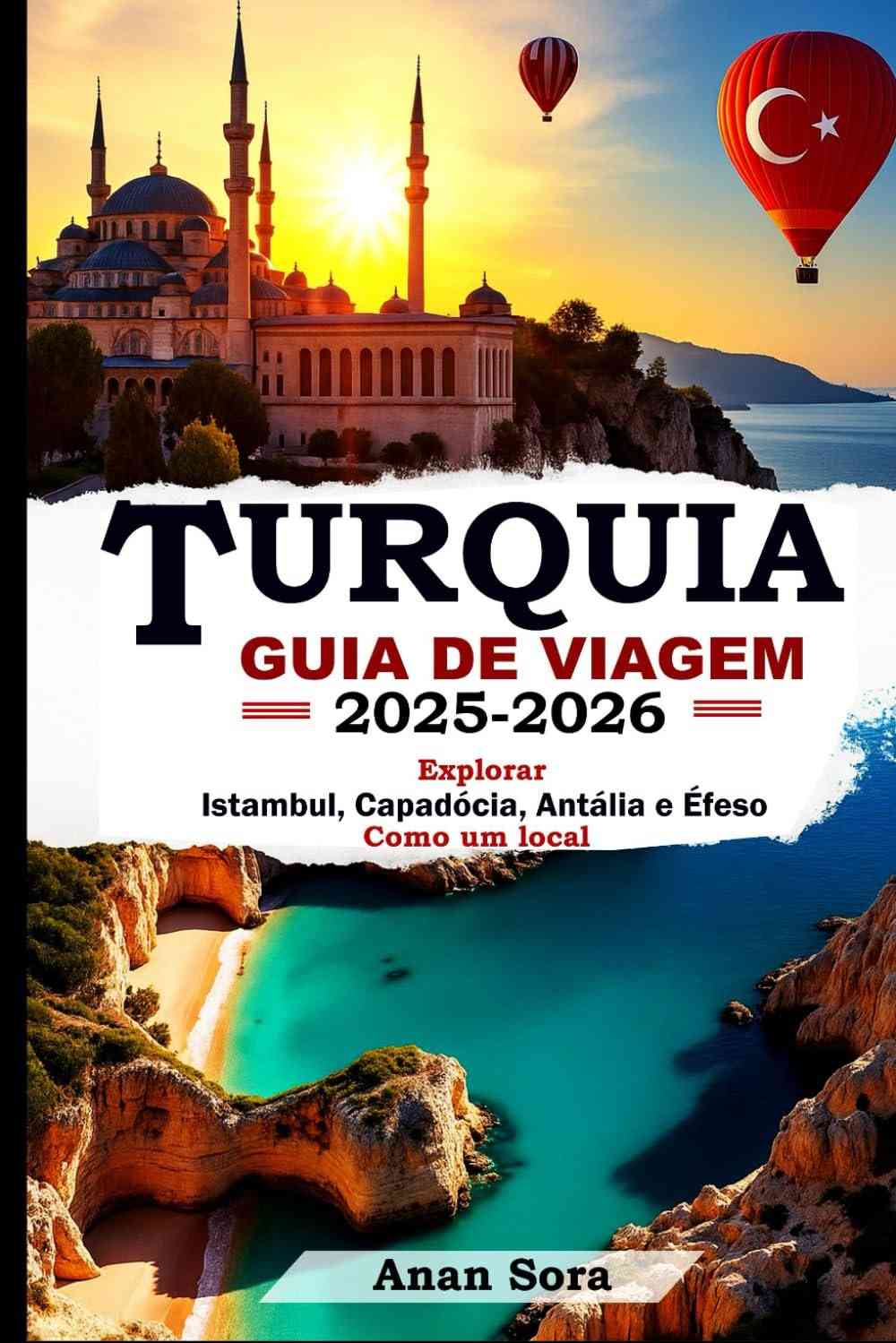 Guia de Viagem Turquia 2025-2026: Descubra Istambul, Capadócia, Antália e Éfeso como um Local
