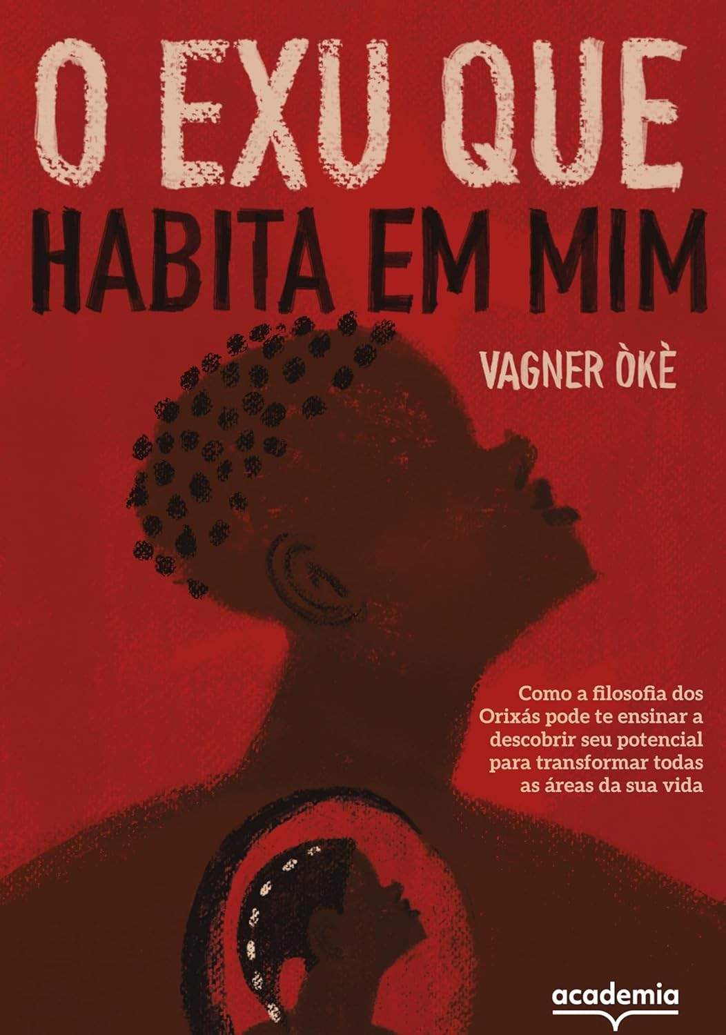 O Exu Que Habita em Mim: Descubra Seu Potencial com a Filosofia dos Orixás