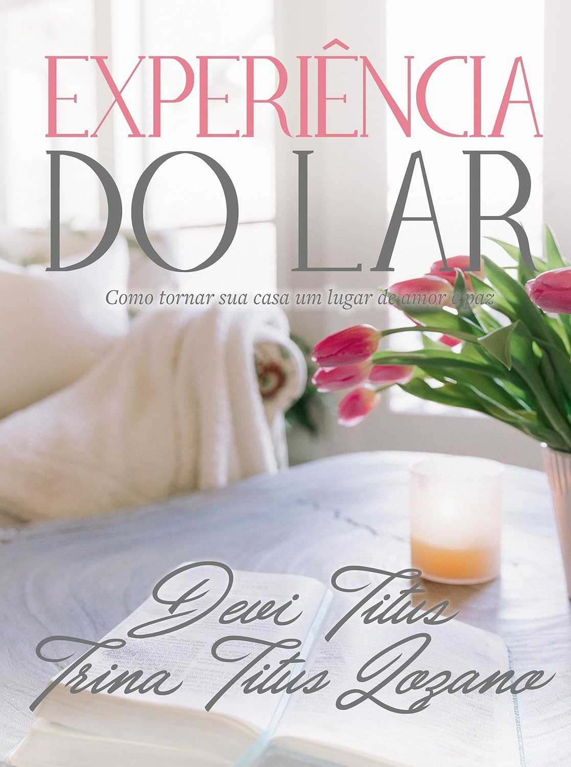 Experiência do Lar (Edição Memorial): Transforme Sua Casa em um Refúgio de Amor e Paz