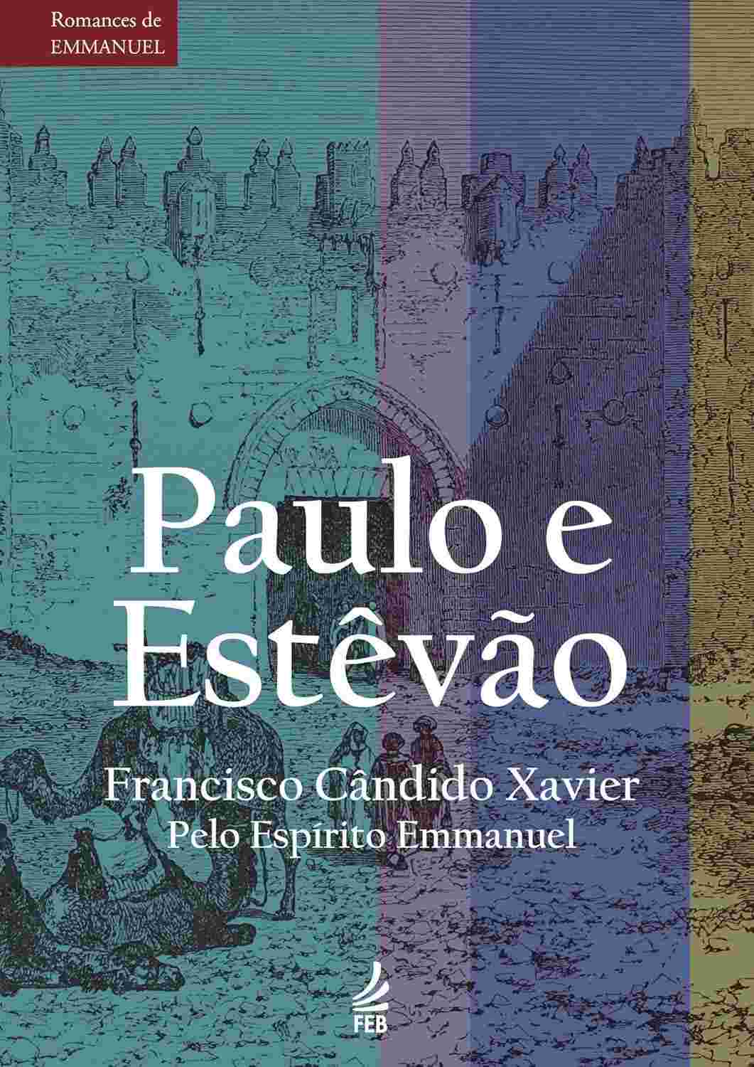 Paulo e Estêvão: A Jornada de Fé e Amor do Apóstolo (Romances de Emmanuel)
