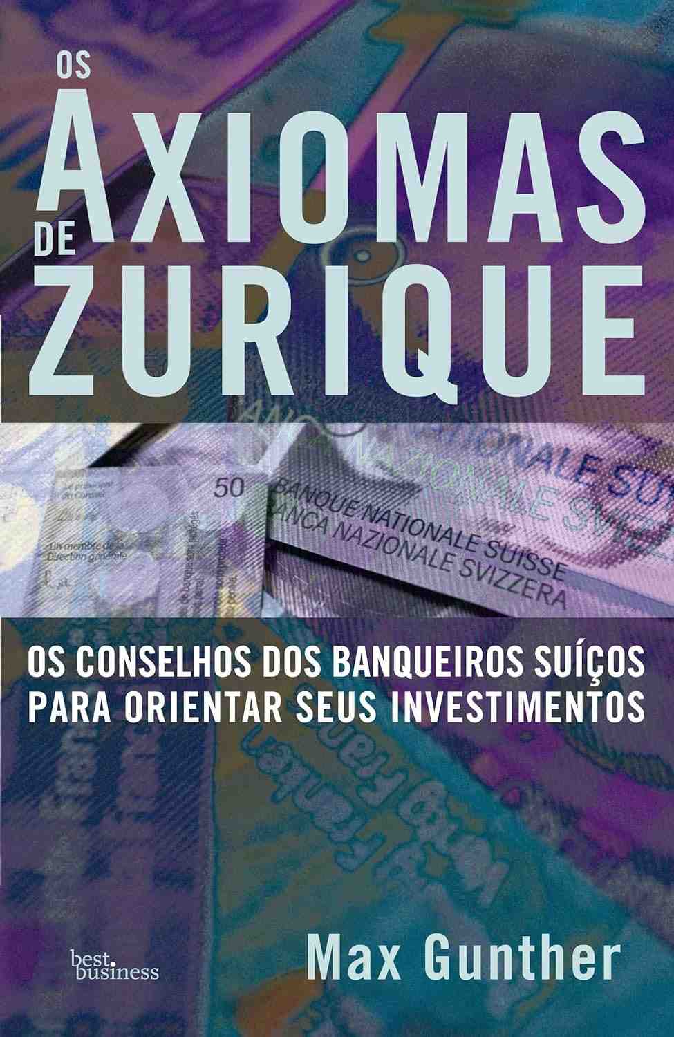 Os Axiomas de Zurique: O Guia Definitivo para Enriquecer com Inteligência Financeira