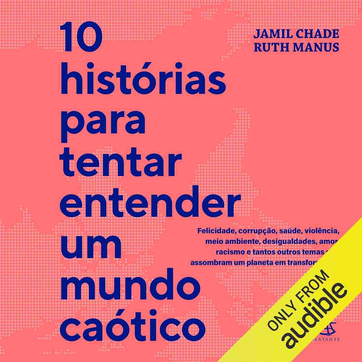 10 Histórias para Entender um Mundo Caótico: Felicidade, Corrupção, Amor e Mais