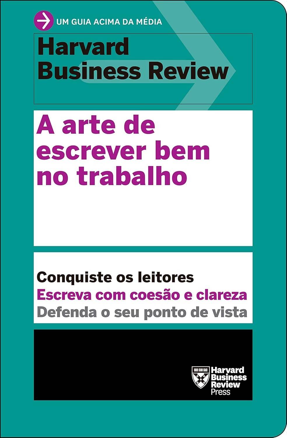 A Arte de Escrever Bem no Trabalho: Domine a Comunicação e Impulsione Sua Carreira (HBR)