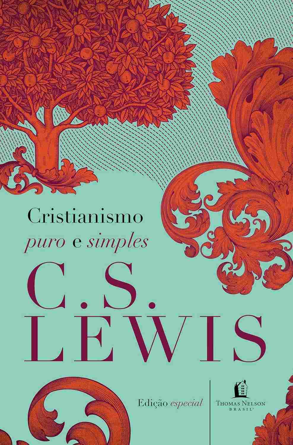 Cristianismo Puro e Simples: O Clássico de C.S. Lewis em Edição Especial