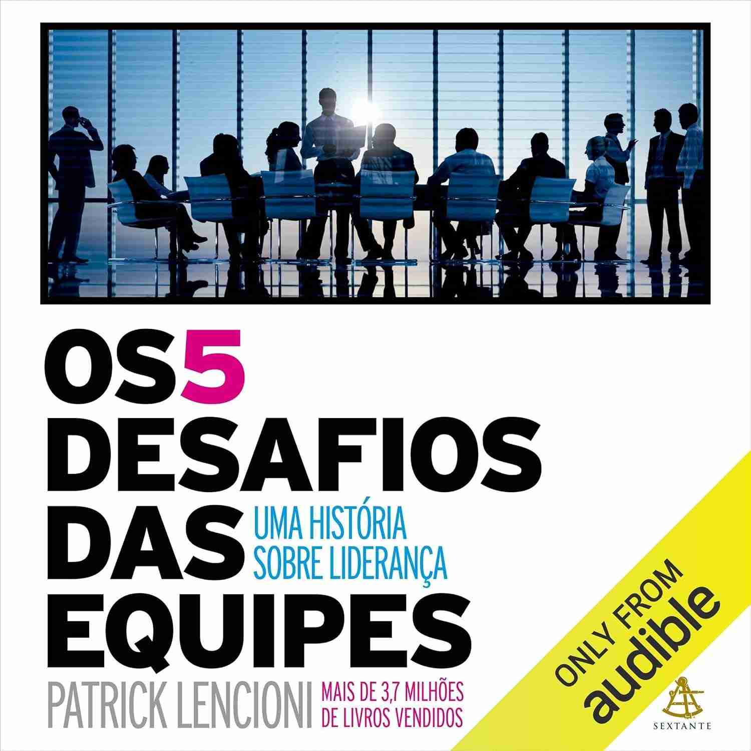 Os 5 Desafios das Equipes: A Fábula Essencial para Liderança de Sucesso