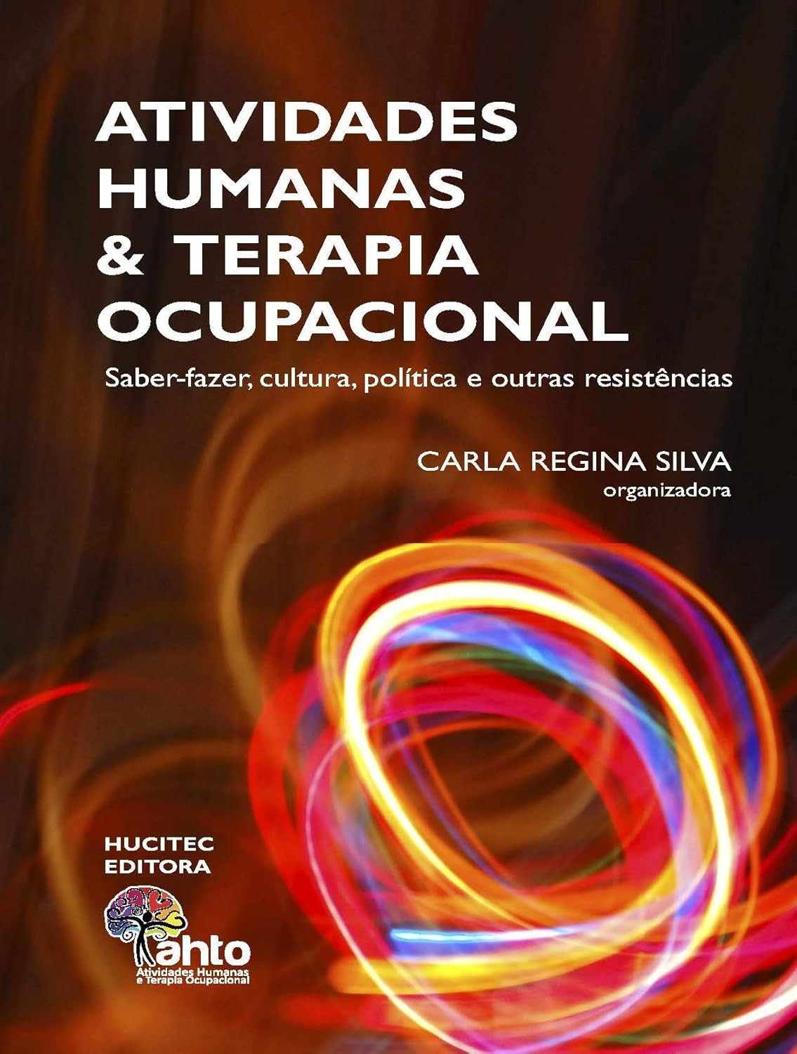 Atividades Humanas e Terapia Ocupacional: Um Guia Essencial sobre Saber-Fazer, Cultura e Resistências