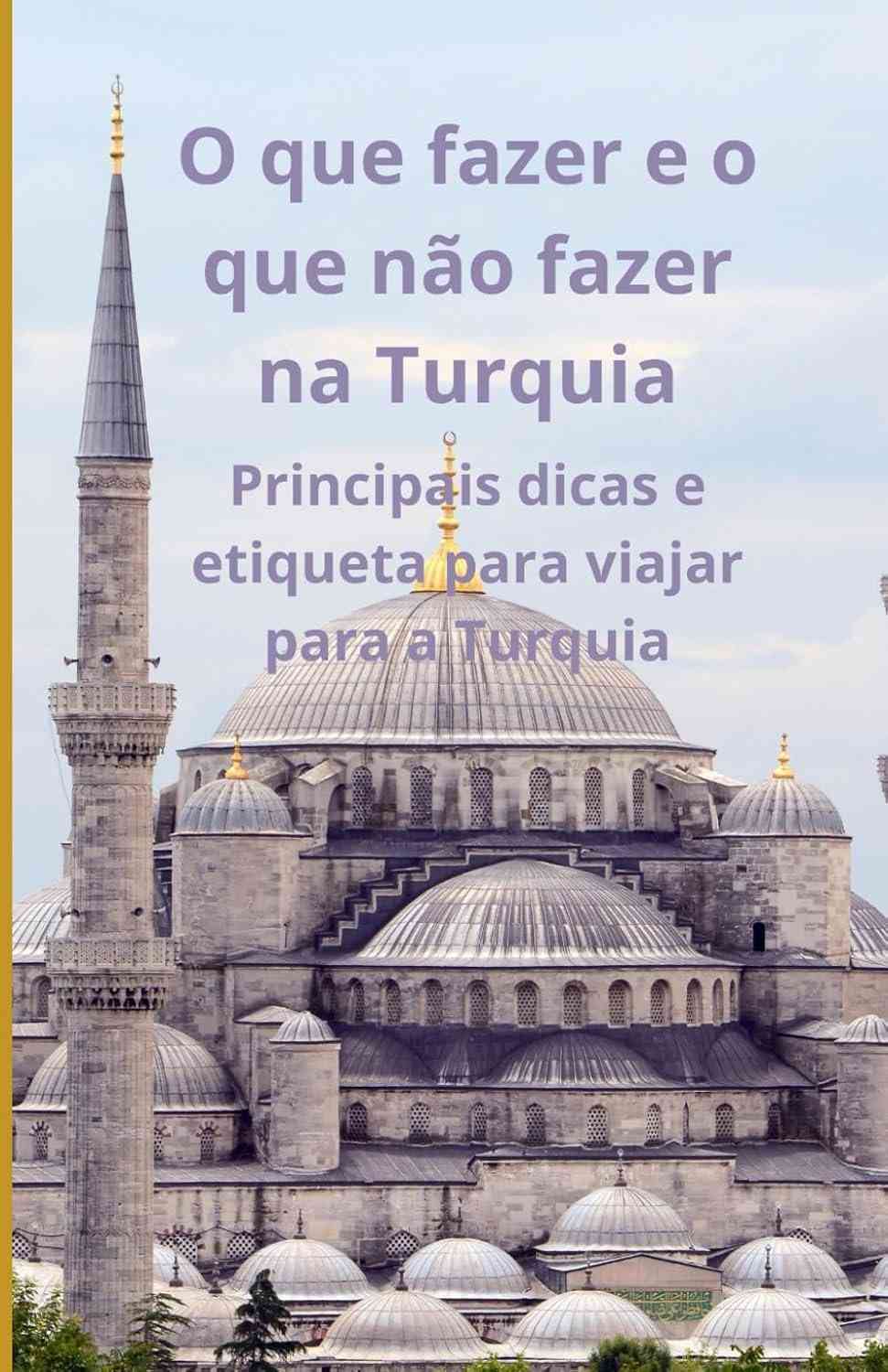 Guia Essencial Turquia: Dicas de Etiqueta e O Que Fazer para Viajar Tranquilo