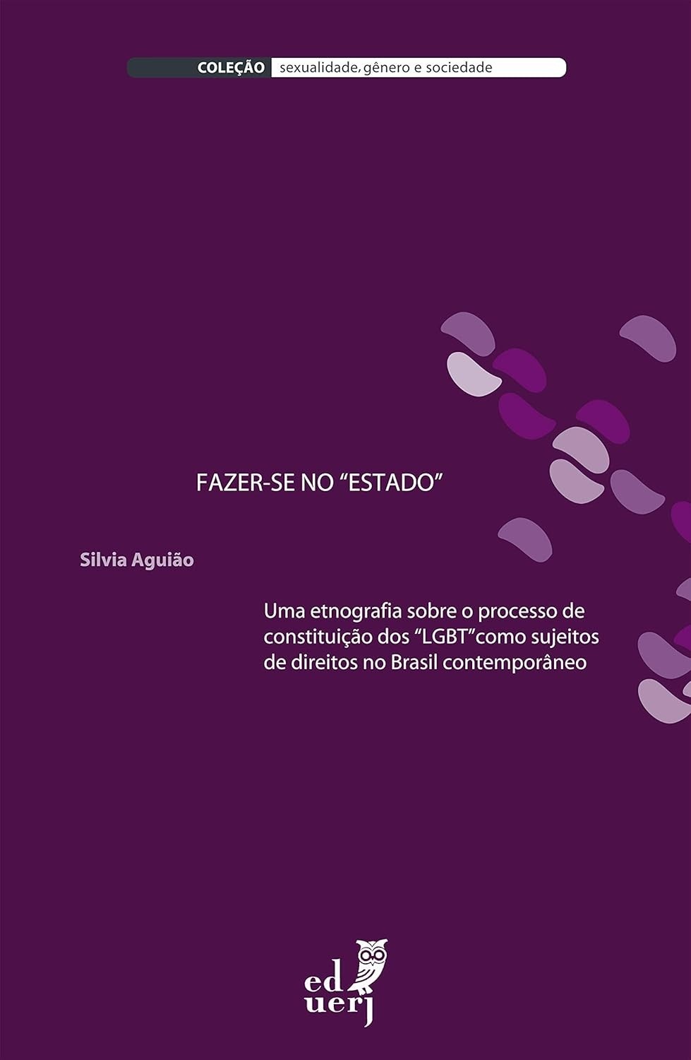 Fazer-se no Estado: Etnografia da Formação de Sujeitos LGBT no Brasil Contemporâneo