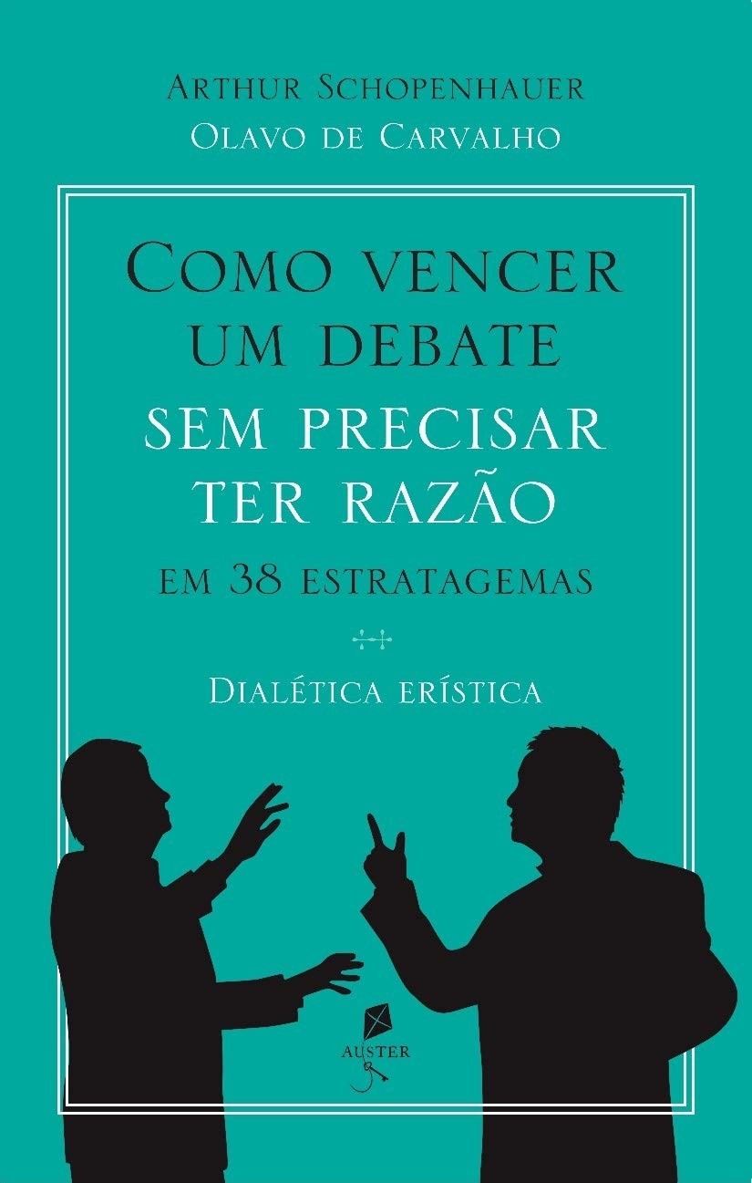 Domine Debates: 38 Estratégias da Dialética Erística para Vencer (Mesmo Sem Ter Razão)