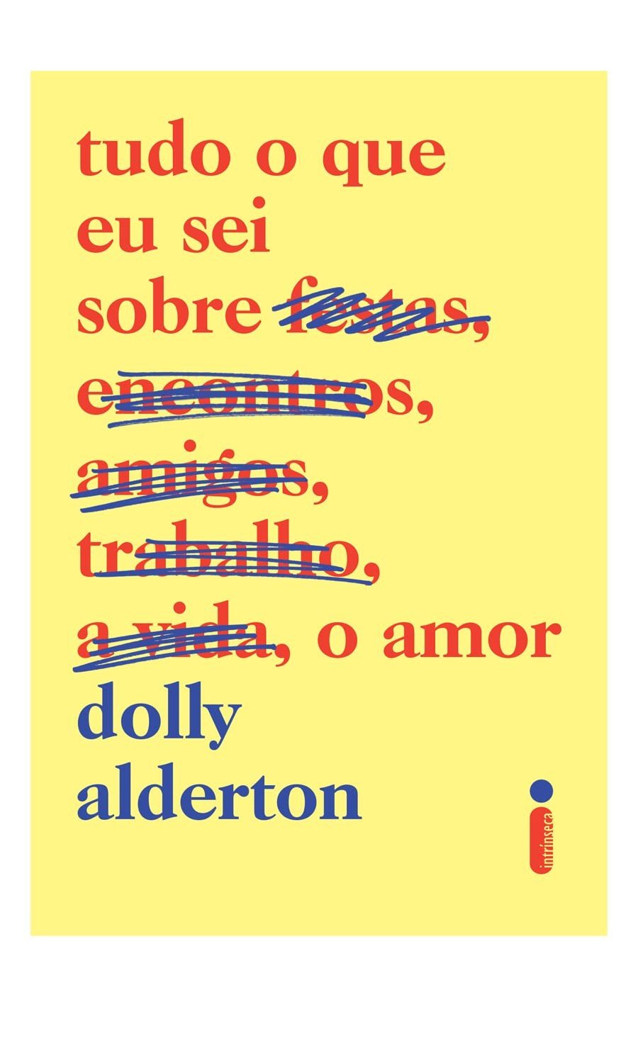 Tudo o Que Eu Sei Sobre o Amor: Relatos Divertidos da Vida Adulta