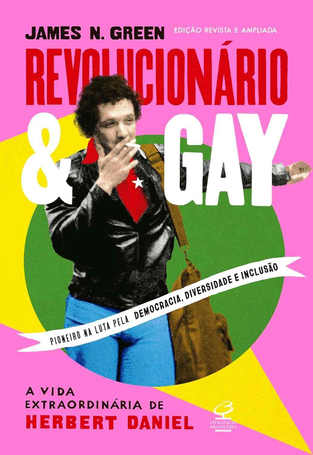 Revolucionário e Gay: A Vida Extraordinária de Herbert Daniel - Edição Ampliada