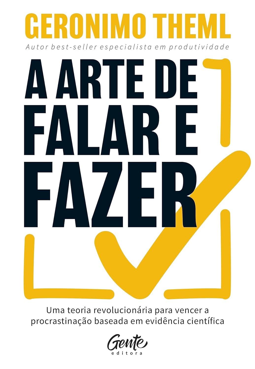 A Arte de Falar e Fazer: Supere a Procrastinação com Ciência e Realize Seus Objetivos