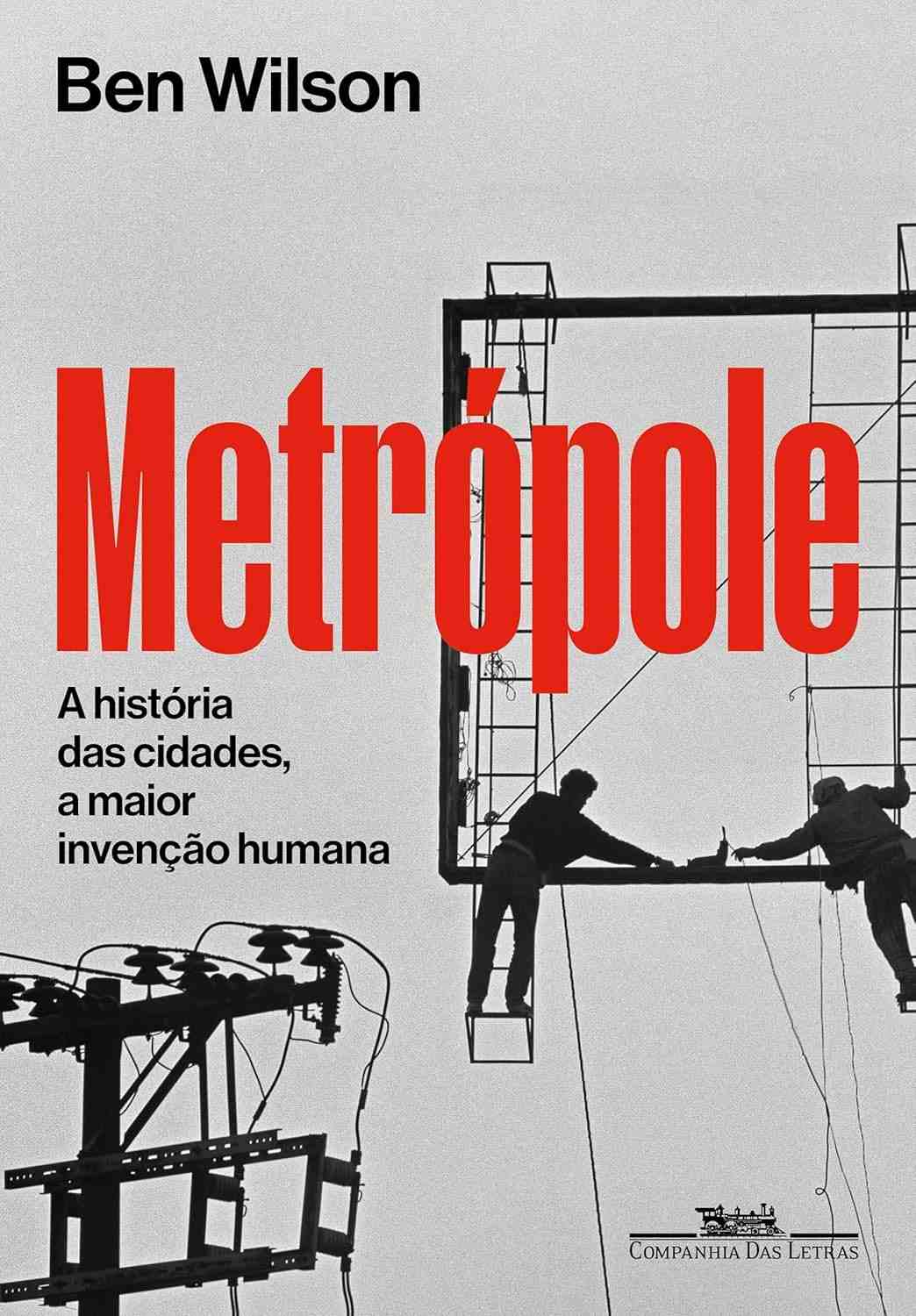 Metrópole: A Fascinante História das Cidades - A Maior Invenção Humana