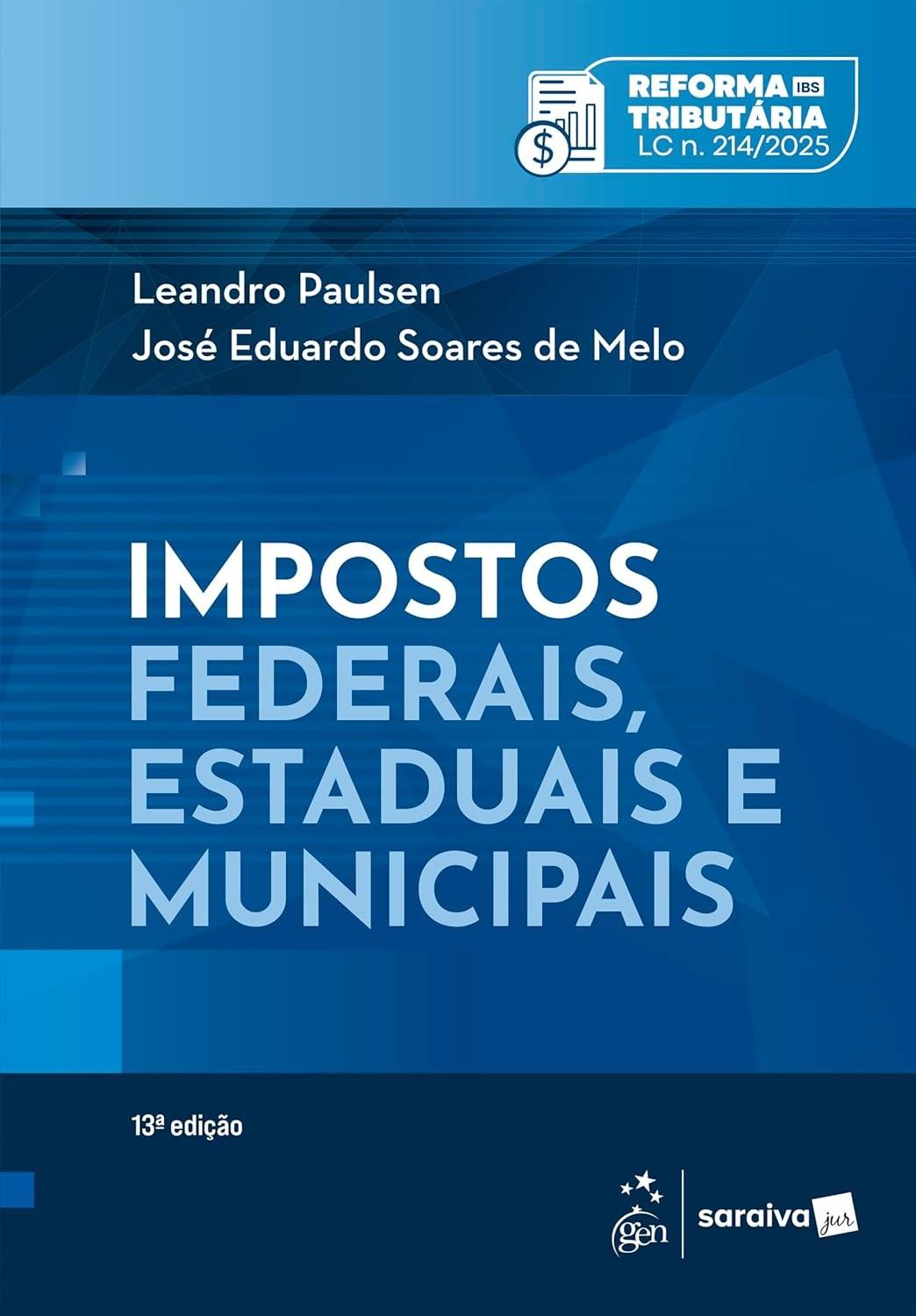 Impostos Federais, Estaduais e Municipais - 13ª Edição 2025: Guia Essencial da Reforma Tributária