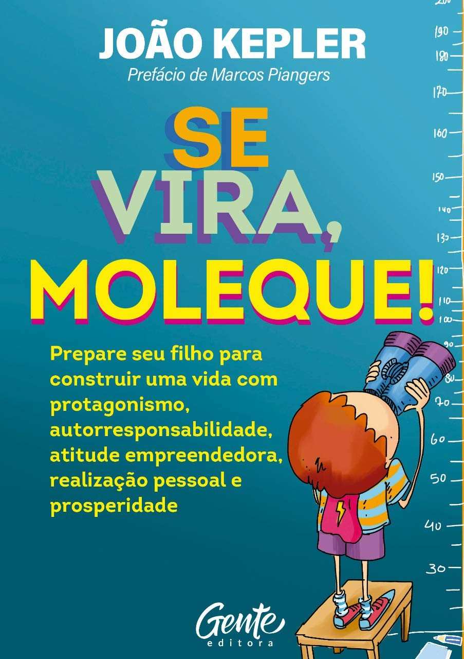 Se Vira, Moleque!: Guia Essencial para Criar Filhos Empreendedores e Prósperos