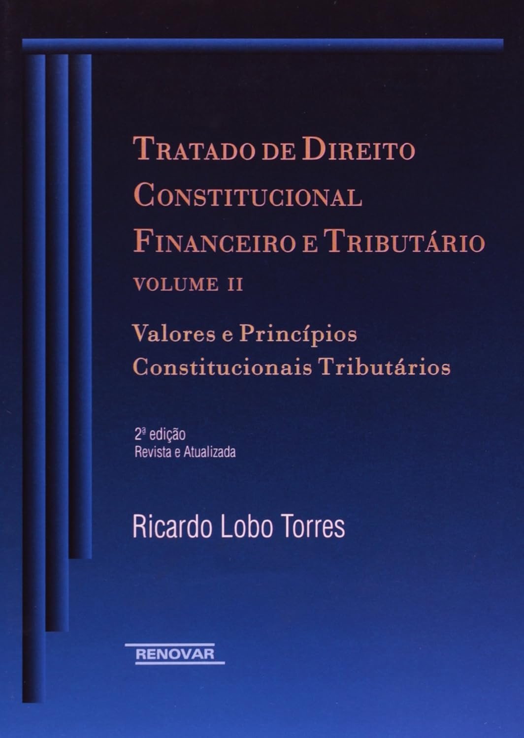 Tratado de Direito Constitucional Financeiro e Tributário - Vol. II: Valores e Princípios Essenciais