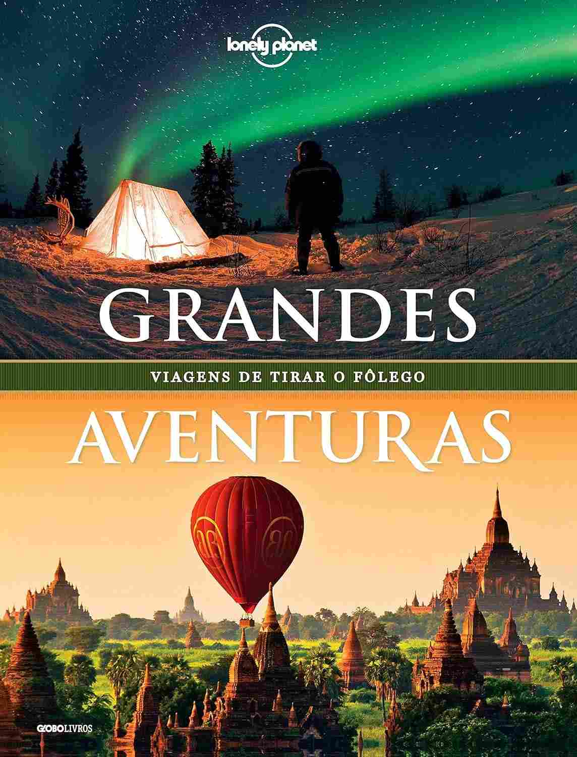Lonely Planet Grandes Aventuras: Descubra Viagens de Tirar o Fôlego