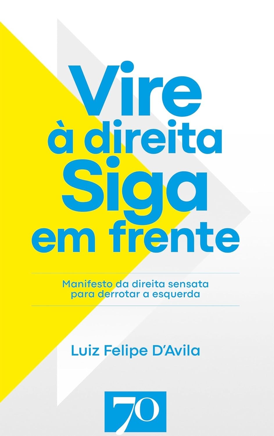 Vire à Direita. Siga em Frente.: O Guia para o Brasil do Futuro